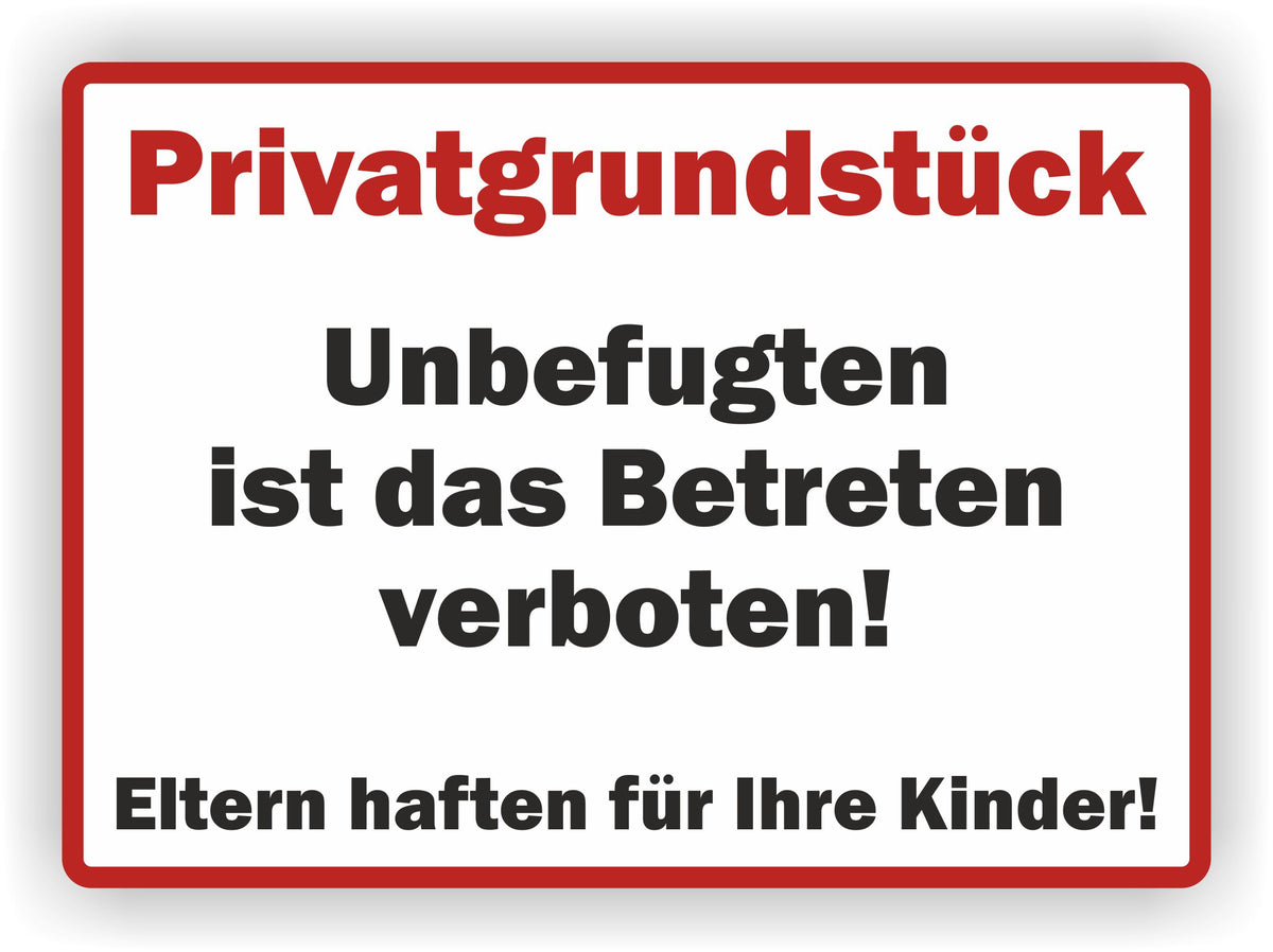 Warnschild »Privatgrundstück — Unbefugten ist das Betreten verboten! — Eltern haften für Ihre Kinder!«